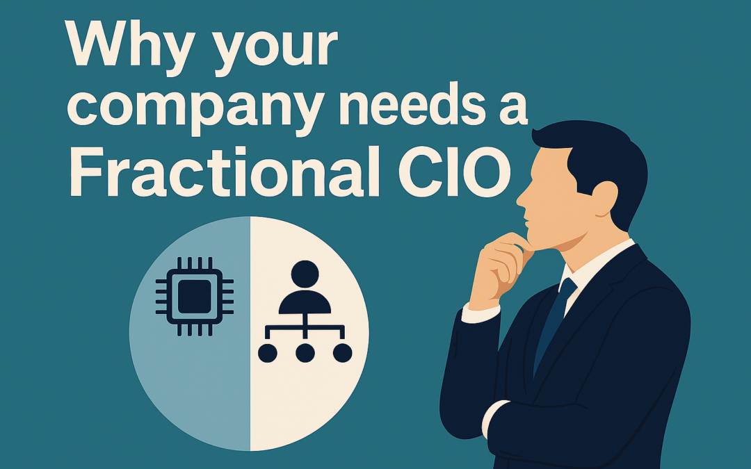 Why Your Growing Company Needs a Fractional CIO (And It’s Not About Technology)